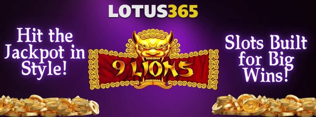 Discover the Magic of 9 Lions Slot Game on Lotus365 4 9 Lions Winning Tips